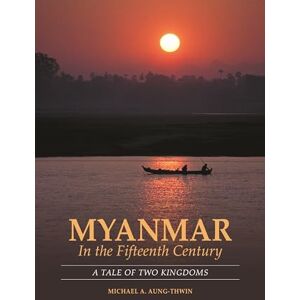 Aung-Thwin Myanmar in the Fifteenth Century: A Tale of Two Kingdoms Aung-Thwin Myanmar in the Fifteenth Century: A Tale of Two Kingdoms
