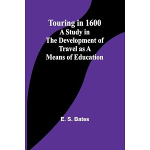 S Bates, E Roman History, Books I-III (Edition1): A Study in the Development of Travel as a Means of Education S Bates, E Roman History, Books I-III (Edition1): A Study in the Development of Travel as a Means of Education