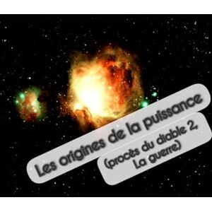 nsiala, don LES ORIGINES DE LA PUISSANCE: (Procès du diable 2, la guerre) nsiala, don LES ORIGINES DE LA PUISSANCE: (Procès du diable 2, la guerre)