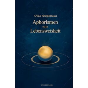 Schopenhauer, Arthur Aphorismen zur Lebensweisheit (mit Autorenprofil) Schopenhauer, Arthur Aphorismen zur Lebensweisheit (mit Autorenprofil)