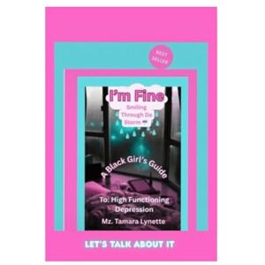 Lynette, Mz Tamara I’m Fine Smiling Through Da Storm By: Mz Tamara Lynette: “Unmasking the Pain Behind the Smile—A Journey Toward Healing for Black Women” (I'm Fine ( Smiling Through Da Storm ) Mz Tamara Lynette) Lynette, Mz Tamara I’m Fine Smiling Through Da Storm By: Mz Tamara Lynette: “Unmasking the Pain Behind the Smile—A Journey Toward Healing for Black Women” (I'm Fine ( Smiling Through Da Storm ) Mz Tamara Lynette)