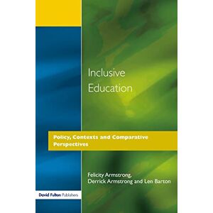 Armstrong, Feliicity Inclusive Education: Policy, Contexts and Comparative Perspectives Armstrong, Feliicity Inclusive Education: Policy, Contexts and Comparative Perspectives