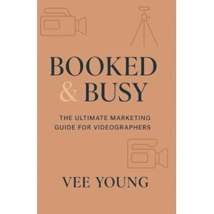 Young, Vee The Ultimate Marketing Guide for Videographers: A compact, no-fluff guide packed with marketing tactics, branding tips, and client growth strategies ... (Booked & Busy- Ultimate Marketing Guides) Young, Vee The Ultimate Marketing Guide for Videographers: A compact, no-fluff guide packed with marketing tactics, branding tips, and client growth strategies ... (Booked & Busy- Ultimate Marketing Guides)