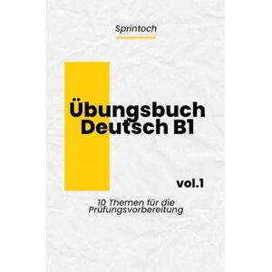 Toch, Sprin Übungsbuch telc Deutsch B1: 10 Themen für die Prüfungsvorbereitung Das Komplette Übungsbuch: 10 Themen mit authentischen Übungen, detaillierten Lösungen & exklusiven Prüfungstipps Toch, Sprin Übungsbuch telc Deutsch B1: 10 Themen für die Prüfungsvorbereitung Das Komplette Übungsbuch: 10 Themen mit authentischen Übungen, detaillierten Lösungen & exklusiven Prüfungstipps