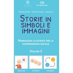 Torretti, Francesca Storie in simboli e immagini Volume 3: Narrazioni illustrate per la comprensione sociale (Storie in simboli e immagini Narrazioni illustrate per la comprensione sociale) Torretti, Francesca Storie in simboli e immagini Volume 3: Narrazioni illustrate per la comprensione sociale (Storie in simboli e immagini Narrazioni illustrate per la comprensione sociale)