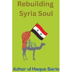 Sario, Azhar ul Haque Rebuilding Syria Soul Sario, Azhar ul Haque Rebuilding Syria Soul