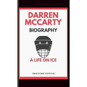 Dupuis, Imogene DARREN McCARTY BIOGRAPHY: A LIFE ON ICE Dupuis, Imogene DARREN McCARTY BIOGRAPHY: A LIFE ON ICE