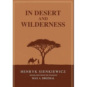 HENRYK SIENKIEWICZ IN DESERT AND WILDERNESS HENRYK SIENKIEWICZ IN DESERT AND WILDERNESS