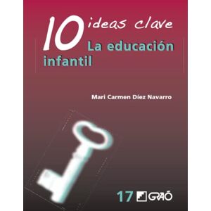Díez Navarro, M. Carmen 10 Ideas Clave. La educación infantil (Didáctica) Díez Navarro, M. Carmen 10 Ideas Clave. La educación infantil (Didáctica)