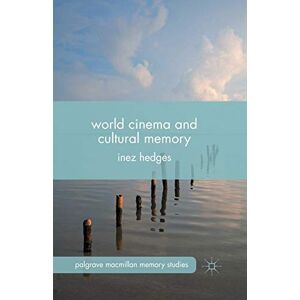 Hedges, I. World Cinema and Cultural Memory (Palgrave Macmillan Memory Studies) Hedges, I. World Cinema and Cultural Memory (Palgrave Macmillan Memory Studies)