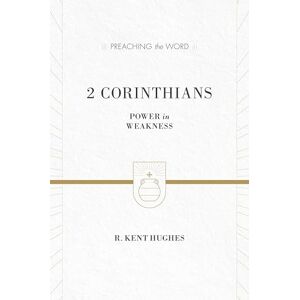 Hughes, R. Kent 2 Corinthians: Power in Weakness (Redesign) (Preaching the Word) Hughes, R. Kent 2 Corinthians: Power in Weakness (Redesign) (Preaching the Word)