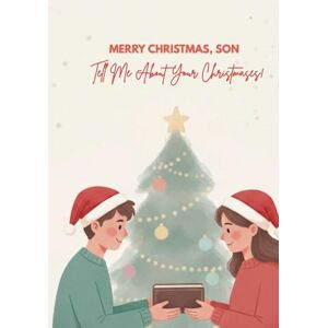 Scott Merry Christmas, Son — Tell Me About Your Christmases: A Guided Christmas Memory Journal From Your Loving Mom Scott Merry Christmas, Son — Tell Me About Your Christmases: A Guided Christmas Memory Journal From Your Loving Mom