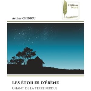 Chidjou, Arthur Les étoiles d'ébène: Chant de la terre perdue Chidjou, Arthur Les étoiles d'ébène: Chant de la terre perdue