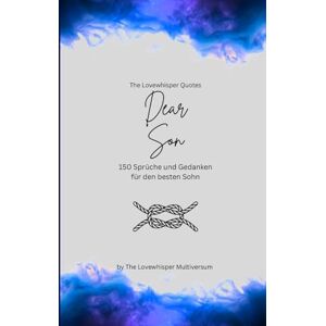 Multiversum, The Lovewhisper Dear Son, Für den besten Sohn der Welt: 150 Sprüche und Gedanken für den besten Sohn, Geschenkbuch, blue (Quotes for Someone Special deutsch) Multiversum, The Lovewhisper Dear Son, Für den besten Sohn der Welt: 150 Sprüche und Gedanken für den besten Sohn, Geschenkbuch, blue (Quotes for Someone Special deutsch)