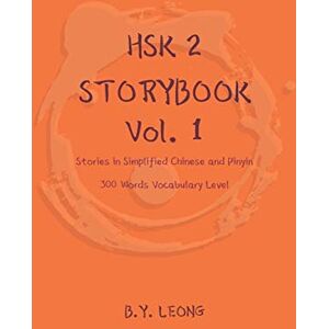 Leong, B Y HSK 2 Storybook Vol 1: Stories in Simplified Chinese and Pinyin, 300 Word Vocabulary Level Leong, B Y HSK 2 Storybook Vol 1: Stories in Simplified Chinese and Pinyin, 300 Word Vocabulary Level