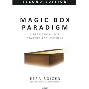 Roizen, Ezra Magic Box Paradigm: A Framework for Startup Acquisitions Roizen, Ezra Magic Box Paradigm: A Framework for Startup Acquisitions