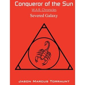Torraunt, Jason Marcus Conqueror of the Sun Severed Galaxy: 9 Torraunt, Jason Marcus Conqueror of the Sun Severed Galaxy: 9
