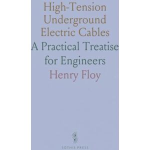Henry, Floy High-Tension Underground Electric Cables: A Practical Treatise for Engineers Henry, Floy High-Tension Underground Electric Cables: A Practical Treatise for Engineers