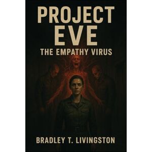 Livingston, Bradley T. Project E.V.E.: The Empathy Virus Livingston, Bradley T. Project E.V.E.: The Empathy Virus