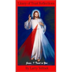 Yelinek, Larry Litany of Trust Reflections.: Learning to Rest in the Heart of Jesus Yelinek, Larry Litany of Trust Reflections.: Learning to Rest in the Heart of Jesus