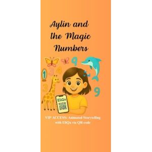 Katliarova, Alena Aylin and the Magic Numbers: VIP ACCESS: Animated Storytelling with EliQa via QR-code Katliarova, Alena Aylin and the Magic Numbers: VIP ACCESS: Animated Storytelling with EliQa via QR-code