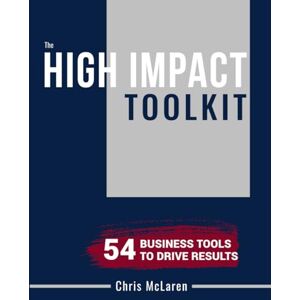McLaren, Chris High Impact Toolkit: Unlock the tools, templates and frameworks trusted by top consulting firms and world-class leaders. McLaren, Chris High Impact Toolkit: Unlock the tools, templates and frameworks trusted by top consulting firms and world-class leaders.