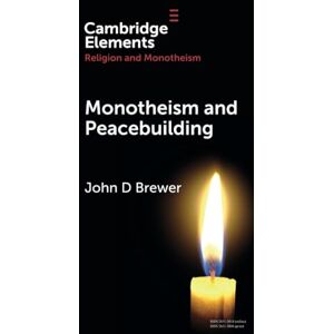 Brewer Monotheism and Peacebuilding (Elements in Religion and Monotheism) Brewer Monotheism and Peacebuilding (Elements in Religion and Monotheism)