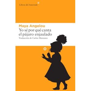 Angelou, Maya Yo se por que canta el pajaro enjaulado: 162 (Libros del Asteroide) Angelou, Maya Yo se por que canta el pajaro enjaulado: 162 (Libros del Asteroide)