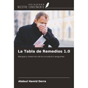 Derra, Abdoul Hamid La Tabla de Remedios 1.0: Alergias y trastornos de la circulación sanguínea Derra, Abdoul Hamid La Tabla de Remedios 1.0: Alergias y trastornos de la circulación sanguínea
