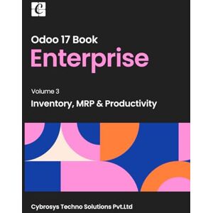 Pvt.Ltd, Cybrosys Techno Solutions Odoo 17 Enterprise Book Volume 3: Inventory, MRP & Productivity Pvt.Ltd, Cybrosys Techno Solutions Odoo 17 Enterprise Book Volume 3: Inventory, MRP & Productivity