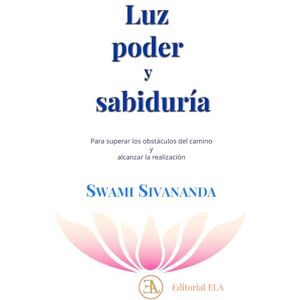 Sivananda, Swami Luz, poder y sabiduría: Para superar los obstáculos del camino y avanzar en la realización (YOGA) Sivananda, Swami Luz, poder y sabiduría: Para superar los obstáculos del camino y avanzar en la realización (YOGA)