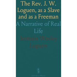 Jermain Wesley, Loguen The Rev. J. W. Loguen, as a Slave and as a Freeman: A Narrative of Real Life Jermain Wesley, Loguen The Rev. J. W. Loguen, as a Slave and as a Freeman: A Narrative of Real Life