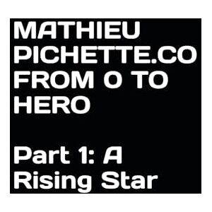 Pichette.co, Mathieu MATHIEU PICHETTE.CO FROM 0 TO HERO Part 1: A Rising Star: An Epic Fantasy Series of Ambition, Leadership, and Eternal Will Pichette.co, Mathieu MATHIEU PICHETTE.CO FROM 0 TO HERO Part 1: A Rising Star: An Epic Fantasy Series of Ambition, Leadership, and Eternal Will