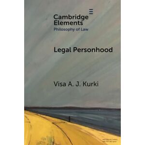 Kurki, Visa A. J. Legal Personhood (Elements in Philosophy of Law) Kurki, Visa A. J. Legal Personhood (Elements in Philosophy of Law)