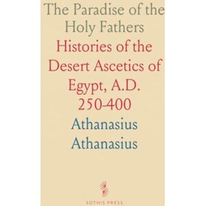 Athanasius, Athanasius The Paradise of the Holy Fathers: Histories of the Desert Ascetics of Egypt, A.D. 250-400 Athanasius, Athanasius The Paradise of the Holy Fathers: Histories of the Desert Ascetics of Egypt, A.D. 250-400