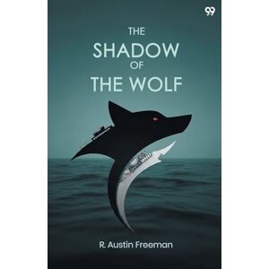 Freeman, R Austin The Shadow Of The Wolf (Edition1) Freeman, R Austin The Shadow Of The Wolf (Edition1)
