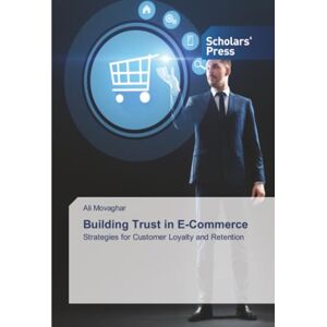 Movaghar, Ali Building Trust in E-Commerce: Strategies for Customer Loyalty and Retention Movaghar, Ali Building Trust in E-Commerce: Strategies for Customer Loyalty and Retention