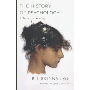 Brennan O.P., Robert Edward The History of Psychology: A Thomistic Reading Brennan O.P., Robert Edward The History of Psychology: A Thomistic Reading
