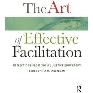 The Art of Effective Facilitation: Reflections From Social Justice Educators (An ACPA Co-Publication) The Art of Effective Facilitation: Reflections From Social Justice Educators (An ACPA Co-Publication)
