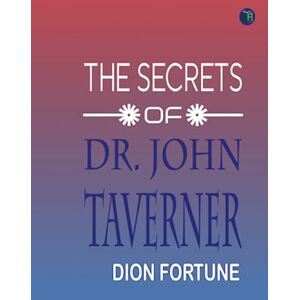 Dion Fortune The Secrets of Dr. John Taverner Dion Fortune The Secrets of Dr. John Taverner