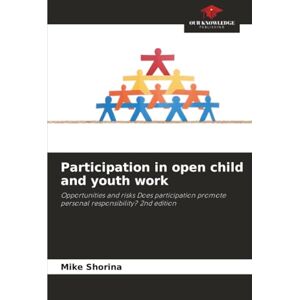 Shorina, Mike Participation in open child and youth work: Opportunities and risks Does participation promote personal responsibility? 2nd edition Shorina, Mike Participation in open child and youth work: Opportunities and risks Does participation promote personal responsibility? 2nd edition