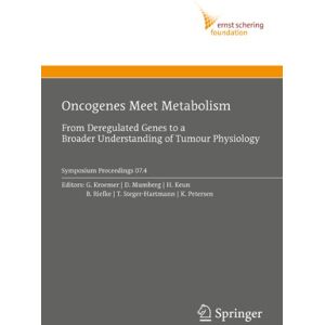 Springer Oncogenes Meet Metabolism: From Deregulated Genes to a Broader Understanding of Tumour Physiology (Ernst Schering Foundation Symposium Proceedings Book 4) Springer Oncogenes Meet Metabolism: From Deregulated Genes to a Broader Understanding of Tumour Physiology (Ernst Schering Foundation Symposium Proceedings Book 4)