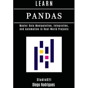 Rodrigues, Diego LEARN PANDAS: Master Data Manipulation, Integration, and Automation in Real-World Projects: 17 (Data Extreme USA) Rodrigues, Diego LEARN PANDAS: Master Data Manipulation, Integration, and Automation in Real-World Projects: 17 (Data Extreme USA)