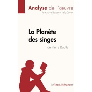 lePetitLitteraire, Antoine La Planète des singes de Pierre Boulle (Analyse de l'œuvre): Analyse complète et résumé détaillé de l'oeuvre (Fiche de lecture) lePetitLitteraire, Antoine La Planète des singes de Pierre Boulle (Analyse de l'œuvre): Analyse complète et résumé détaillé de l'oeuvre (Fiche de lecture)