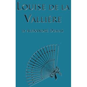 Dumas, Alexandre Louise de la Vallière: Fifth Book in the D'Artagnan Romances (The D'Artagan Romances: The Three Musketeers Series) Dumas, Alexandre Louise de la Vallière: Fifth Book in the D'Artagnan Romances (The D'Artagan Romances: The Three Musketeers Series)