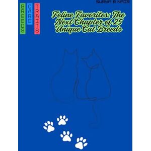 Nair, Surya R Welcome to Feline Favourites: The Next Chapter of 25 Unique Cat Breeds (Pets World) Nair, Surya R Welcome to Feline Favourites: The Next Chapter of 25 Unique Cat Breeds (Pets World)