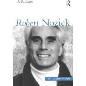 Lacey, Alan Robert Nozick (Philosophy Now) Lacey, Alan Robert Nozick (Philosophy Now)