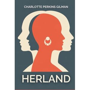 GILMAN, CHARLOTTE PERKINS Herland GILMAN, CHARLOTTE PERKINS Herland