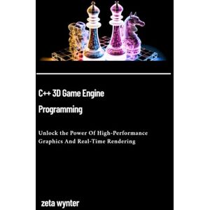 Whynter, Zeta C++ 3D Game Engine Programming: Unlock the Power Of High-Performance Graphics And Real-Time Rendering (Tech Elevate: Expert Insights) Whynter, Zeta C++ 3D Game Engine Programming: Unlock the Power Of High-Performance Graphics And Real-Time Rendering (Tech Elevate: Expert Insights)