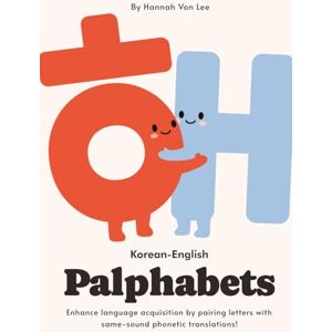 Lee Palphabets: My First Bilingual Alphabet (English Korean, 한국어 영어): Enhance language acquisition by pairing letters with same-sound phonetic translations Lee Palphabets: My First Bilingual Alphabet (English Korean, 한국어 영어): Enhance language acquisition by pairing letters with same-sound phonetic translations